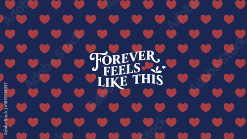 Navy blue background with seamless pattern of small red hearts and forever feels like this text
