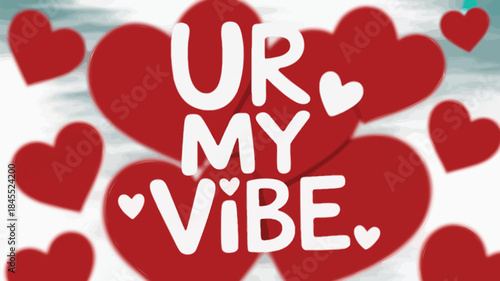 A pastel teal background scattered with numerous red hearts and the phrase ur my vibe in white