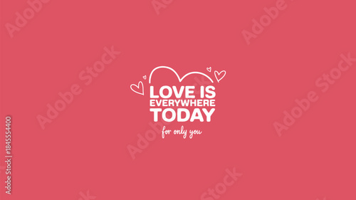 Coral pink background with hand drawn white heart design and love quote saying love is everywhere today for only you