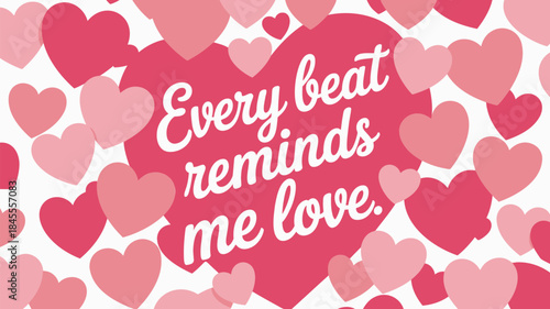 Clustered pink and red hearts on white background with loving quote about beats reminding love