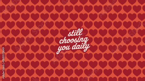 Velvet red heart seamless pattern background with still choosing you daily text