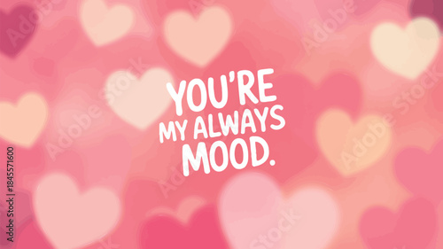 Baby pink heart bokeh background with you're my always mood text, soft lighting, valentine's day theme, romantic atmosphere, pastel colors