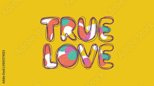 Colorful true love text on yellow background illustration for romantic designs and love concepts