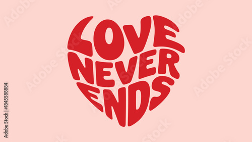 Vibrant red heart text love never ends on pastel pink background, typography art, valentine's day symbol with romantic quote, perfect