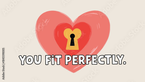 A flat illustration of a heart shaped keyhole saying you fit perfectly