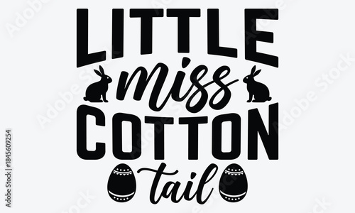 Little Miss Cotton Tail - Easter Day T-Shirt Design, Hand Drawn Lettering Typography Quotes, Greeting Card, Hoodie, Template With Typography Text.