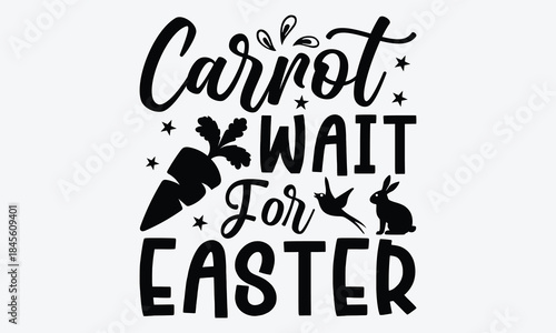 Carrot Wait For Easter - Easter Day T-Shirt Design, Hand Drawn Lettering Typography Quotes In Rough Effect, Vector Files Are Editable.