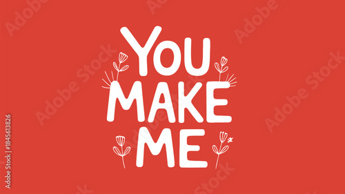 You make me feel connected with tiny floral designs on red background with white letters