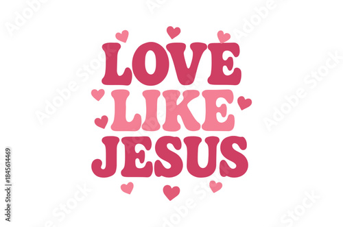 A vibrant illustration displays the words love like jesus surrounded by scattered pink hearts radiating affection