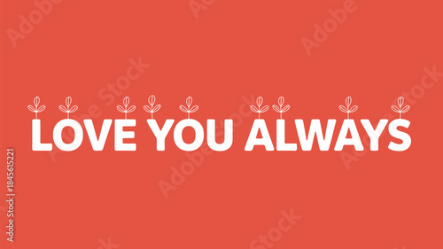 Vibrant coral background with white text and plants saying love you always