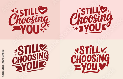 Four variations of the romantic phrase "still choosing you" in hand lettering style