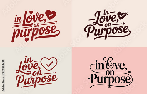 A collection of four unique typographic designs for the phrase "in love on purpose" with hearts