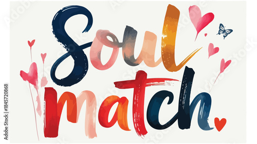 A modern stylized painted artwork of colorful brush script typography with hearts and a butterfly on white background saying soul match