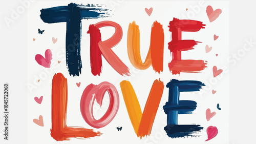 Stylized painted typography artwork with colorful hearts and butterflies expressing true love and romance on white background