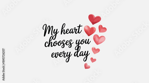 My heart chooses you every day romantic quote with red and pink hearts on white background