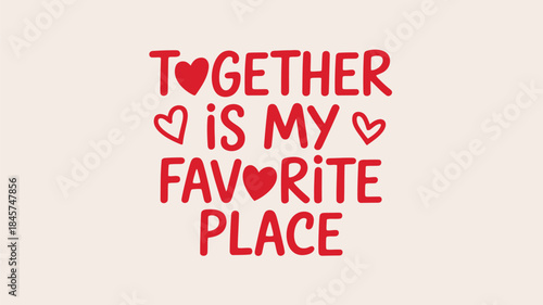 Clean romantic typography with together is my favorite place in red color on beige background