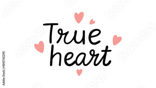 A beautiful handwritten lettering design with the phrase true heart surrounded by tiny floating pink hearts on a white background