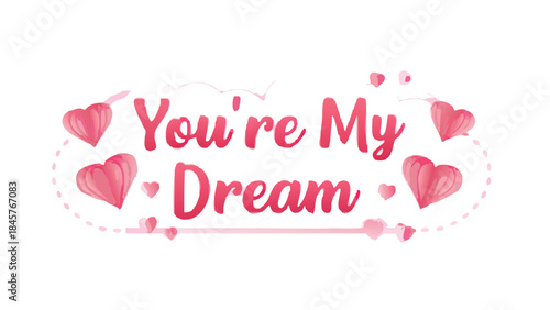 You're my dream text with pink hearts drifting in decoration on white background