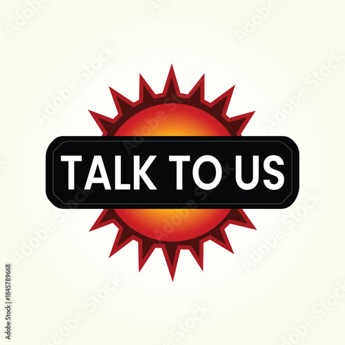 Talk To Us Vector Banner, Contact Us Speech Bubble with Red Sunburst, Customer Service Button