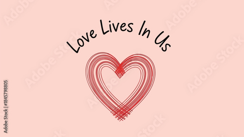 A beautiful red heart on soft pink background with inspirational quote love lives in us