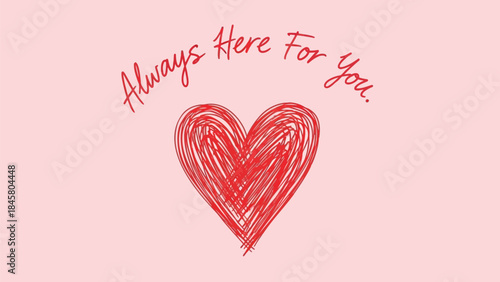 A pink background with a red hand drawn heart and the words always here for you written in red cursive font