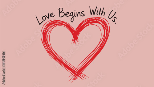 A romantic hand drawn red heart with the phrase love begins with us written in black on a soft pink background