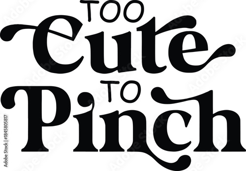 Too Cute to pinch Design