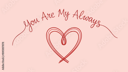 A romantic pink background with intertwined red heart lines and the phrase you are my always written in cursive script
