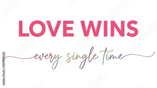 Inspirational quote love wins every single time in pink and gold colors on white background
