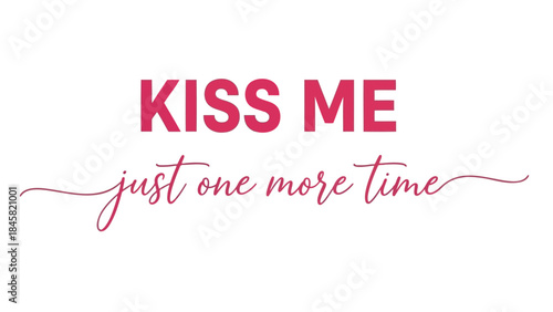 Kiss me just one more time romantic typography on white background valentine's day greeting