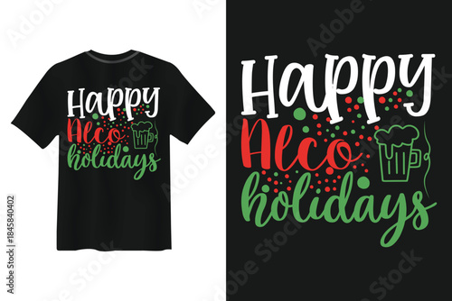 Christmas t shirt design with happy holidays and alcohol text