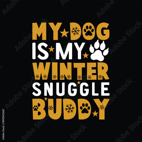 Dog Lover Quote Typography T Shirt design  vector illustration my dog is my winter snuggle buddy