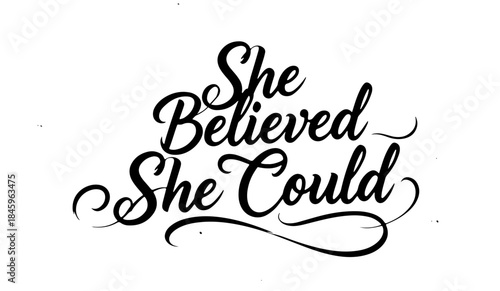 She believed she could inspirational calligraphy in black