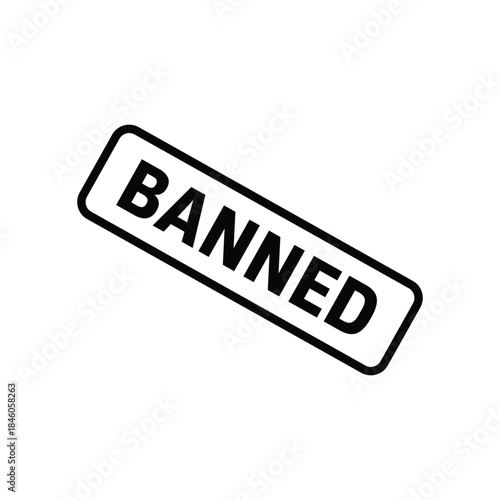 Banned Stamp, Banned Grunge Sign Vector Template