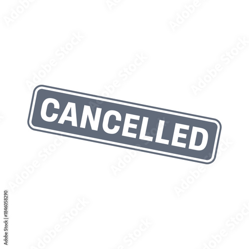 Cancelled Stamp, Cancelled Grunge Sign Vector Template