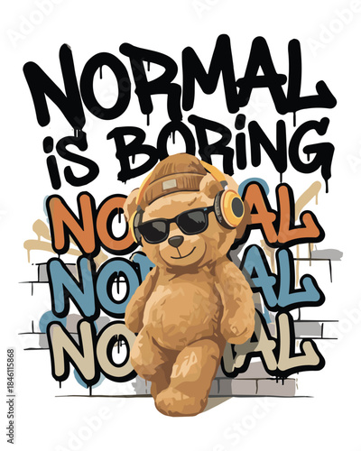 Cool vector illustration of a teddy bear with sunglasses and headphones in a street style, accompanied by the graffiti quote 'Normal is boring' on a brick wall