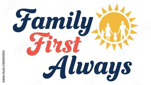 The phrase "Family First Always" is displayed in a stylized font with a graphic of a sun and a silhouetted family.