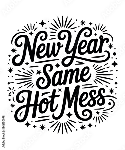 New Year Same Hot Mess Shirt Design