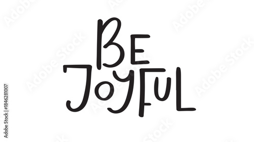 Hand drawn be joyful lettering design modern calligraphy on transparent background silhouette