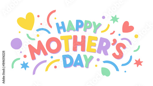 Colorful happy mother's day celebration sign with confetti and hearts