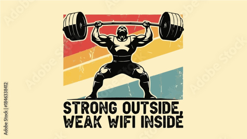 Retro vintage weightlifter lifting barbell with funny "Strong Outside Weak Wifi Inside" typography quote
