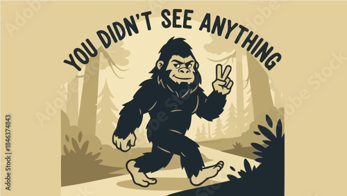 Vintage monochromatic Bigfoot illustration walking with peace sign and funny "You Didn't See Anything" quote