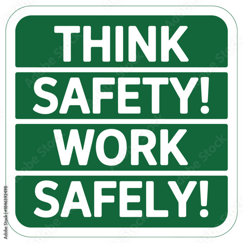 A green and white safety sign with the words think safety work safely displayed on it