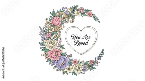 Vintage floral crescent moon wreath illustration with "You Are Loved" heart quote for romantic Valentine's Day card.