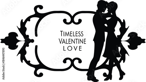 Ornate frame with couple silhouette and timeless valentine love text in elegant black design on white background