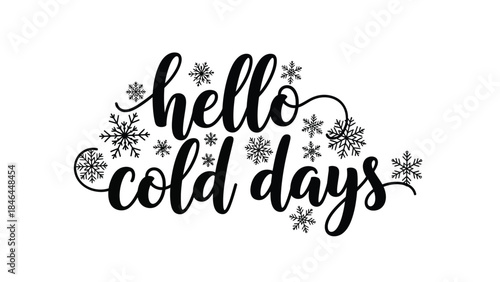 A festive winter greeting with the phrase hello cold days and snowflakes