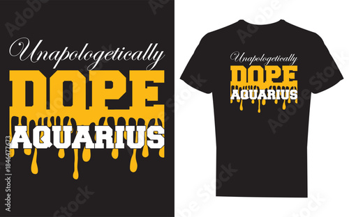 Unapologetically dope aquarius zodiac sign t shirt design on black