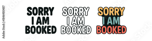 lettering three text only designs with phrase sorry I am booked