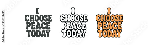 lettering three text only designs with phrase I choose peace today