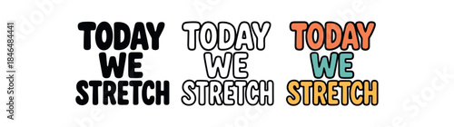 lettering three text only designs with phrase today we stretch
